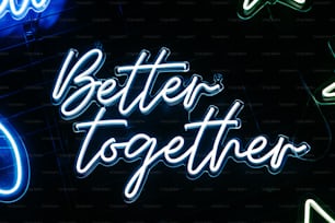 a neon sign that says better together