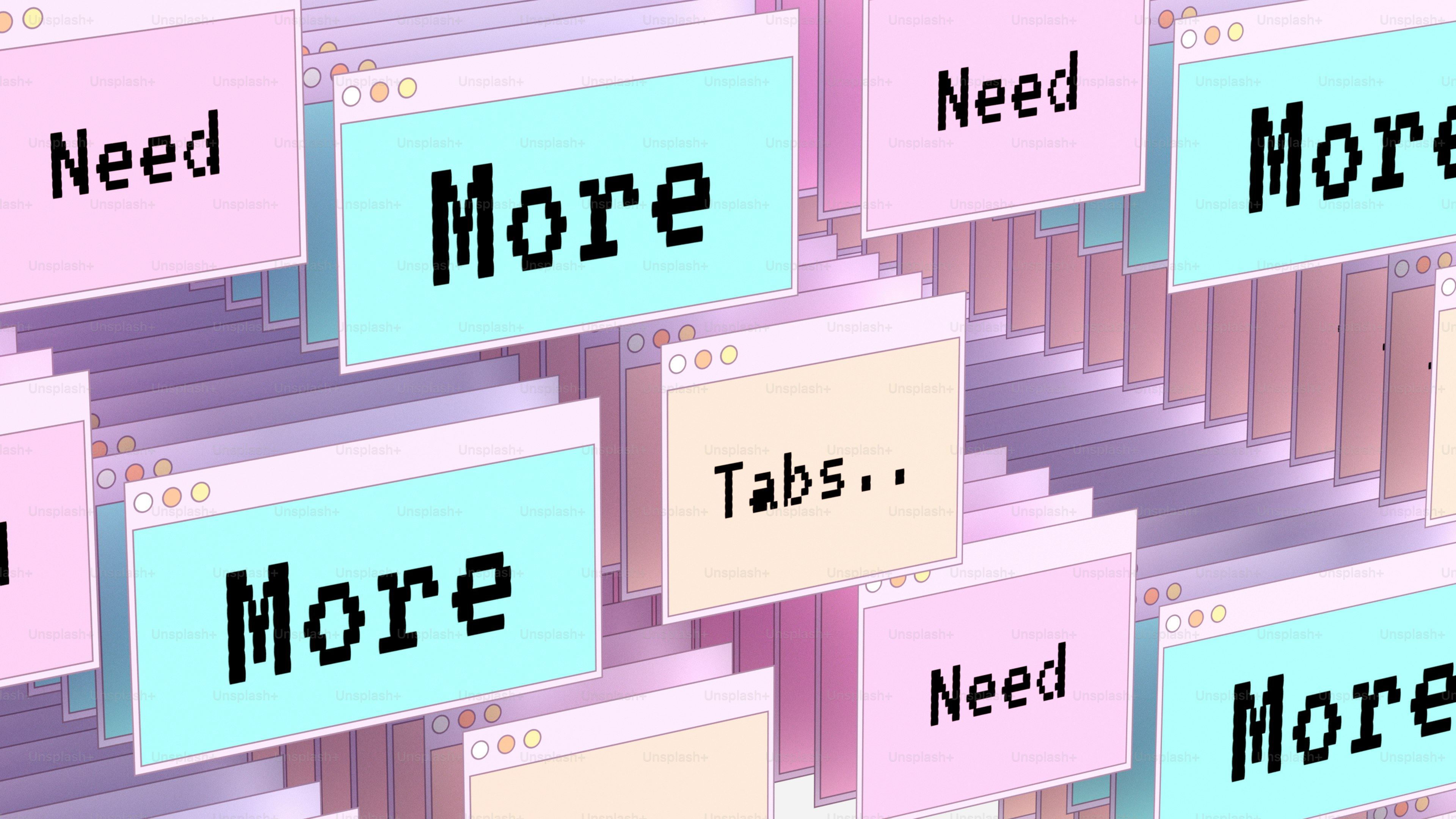 A stack of digital browser windows displaying the text Need and More Tabs