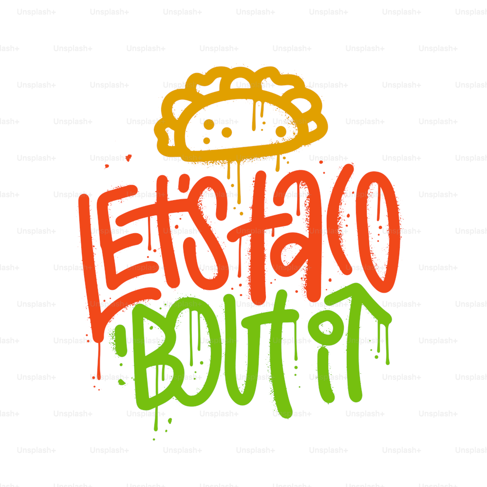 Let s taco about it - Hand drawn lettering quote in rough urban graffiti style. With a grown up twist on the traditional saying. Slogan stylized typographyy for print design. Vector illustration